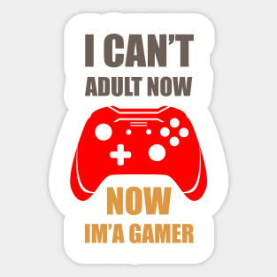 I Can Not Adult Now. I Am Gamer Sticker